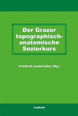 Der Grazer topographisch-anatomische Sezierkurs von Anderhuber,  Friedrich