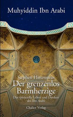 Der grenzenlos Barmherzige von Hirtenstein,  Stephen, Ibn Arabi, Monte,  Karin