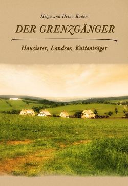 Der Grenzgänger von Kaden,  Heinz, Kaden,  Helga