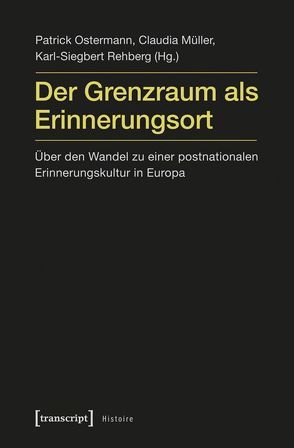 Der Grenzraum als Erinnerungsort von Mueller,  Claudia, Ostermann,  Patrick, Rehberg,  Karl-Siegbert