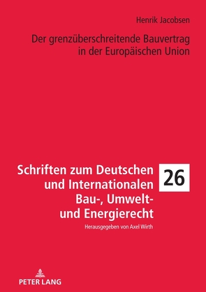 Der grenzüberschreitende Bauvertrag in der Europäischen Union von Jacobsen,  Henrik