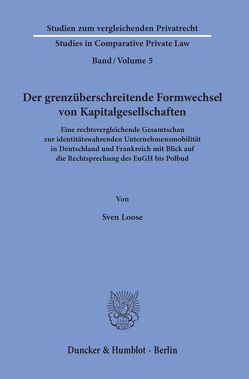 Der grenzüberschreitende Formwechsel von Kapitalgesellschaften. von Loose,  Sven