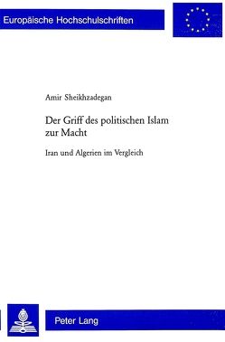 Der Griff des politischen Islam zur Macht von Sheikhzadegan,  Amir