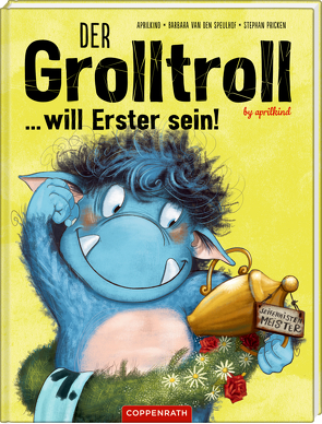 Der Grolltroll … will Erster sein! (Bd. 3) von aprilkind, Pricken,  Stephan, van den Speulhof,  Barbara