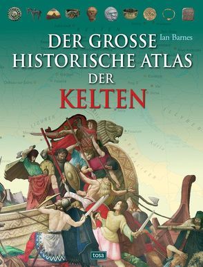 Der große historische Atlas der Kelten von Barnes,  Ian, Hofter,  Mathias R, Klima,  Caroline, Santler,  Helmuth