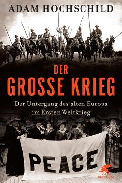 Der Große Krieg von Hochschild,  Adam, Kober,  Hainer