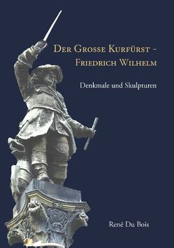 Der Große Kurfürst – Friedrich Wilhelm von Du Bois,  René