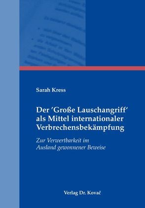 Der ‚Große Lauschangriff‘ als Mittel internationaler Verbrechensbekämpfung von Kress,  Sarah