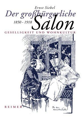Der grossbürgerliche Salon 1850-1918 von Siebel,  Ernst
