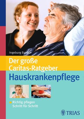 Der große Caritas-Ratgeber Hauskrankenpflege von Barden,  Ingeburg, Ellersiek,  Ursula, Mössner,  Gerda