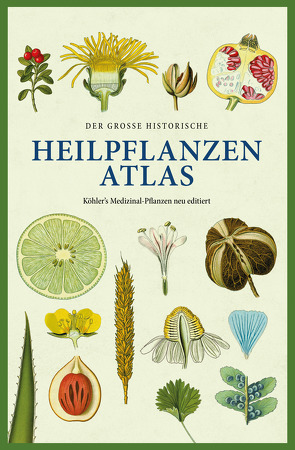 Der große historische Heilpflanzen-Atlas von Dr. Tackenberg,  Oliver, Köhler,  Hermann Adolph