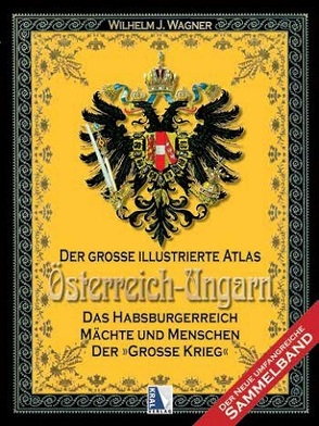 Der große illustrierte Atlas Österreich-Ungarn (Sammelband) von Wagner,  Wilhelm J.