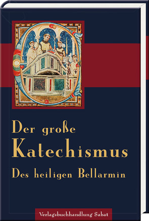 Der Große Katechismus des heiligen Bellarmin von Bellarmin,  Robert