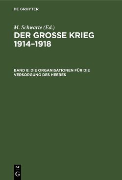 Der große Krieg 1914–1918. Die Organisationen der Kriegführung / Die Organisationen für die Versorgung des Heeres von Flotow,  Erich v., Lau,  Konrad, Schröder,  Karl