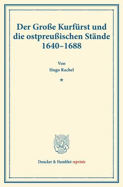 Der Große Kurfürst und die ostpreußischen Stände 1640–1688. von Rachel,  Hugo