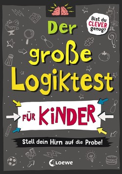 Der große Logiktest für Kinder – Stell dein Hirn auf die Probe! von Dickason,  Chris, Moore,  Gareth, Müller-Hierteis,  Eva