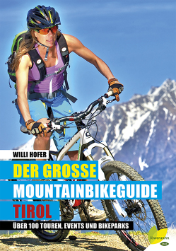 Der große Mountainbikeguide Tirol von Hofer,  Willi