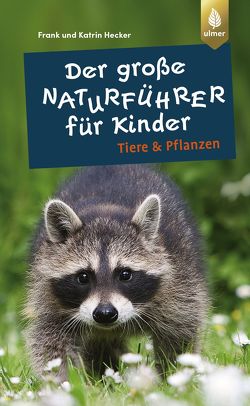 Der große Naturführer für Kinder: Tiere und Pflanzen von Hecker,  Frank und Katrin