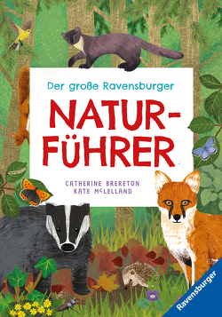 Der große Ravensburger Naturführer – Naturwissen für Kinder ab 5 Jahren von Brereton,  Catherine, Ehrhardt,  Karin, Lenz,  Angelika, McLelland,  Kate