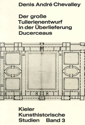 Der grosse Tuilerienentwurf in der Überlieferung Ducerceaus von Chevalley,  Denis