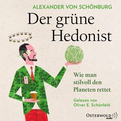 Der grüne Hedonist von Schönfeld,  Oliver E., von Schönburg,  Alexander