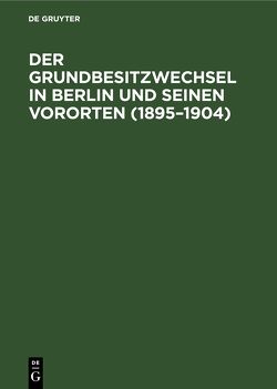 Der Grundbesitzwechsel in Berlin und seinen Vororten (1895–1904) von Croner,  Johannes