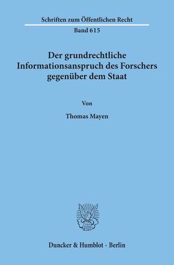 Der grundrechtliche Informationsanspruch des Forschers gegenüber dem Staat. von Mayen,  Thomas