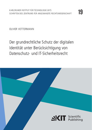 Der grundrechtliche Schutz der digitalen Identität unter Berücksichtigung von Datenschutz- und IT-Sicherheitsrecht von Vettermann,  Oliver