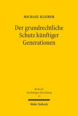 Der grundrechtliche Schutz künftiger Generationen von Kleiber,  Michael