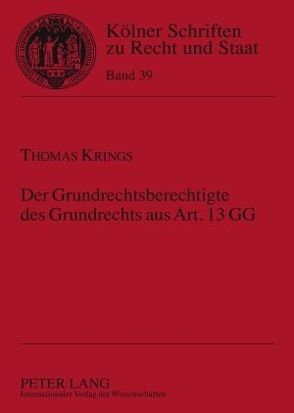 Der Grundrechtsberechtigte des Grundrechts aus Art. 13 GG von Krings,  Thomas