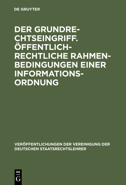 Der Grundrechtseingriff. Öffentlich-rechtliche Rahmenbedingungen einer Informationsordnung von Bethge,  Herbert, Schoch,  Friedrich, Trute,  Hans-Heinrich, Weber-Dürler,  Beatrice