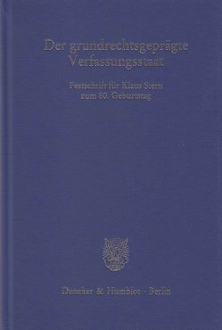 Der grundrechtsgeprägte Verfassungsstaat. von Blanke,  Hermann-Josef, Dietlein,  Johannes, Nierhaus,  Michael, Püttner,  Günter, Sachs,  Michael, Siekmann,  Helmut