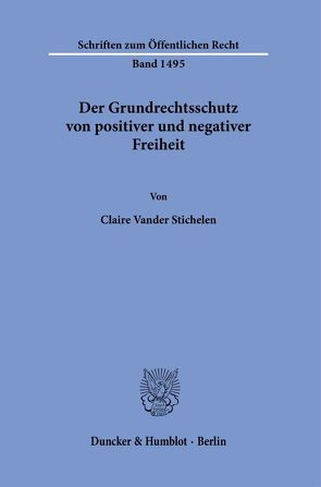 Der Grundrechtsschutz von positiver und negativer Freiheit. von Vander Stichelen,  Claire