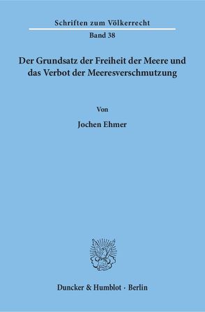 Der Grundsatz der Freiheit der Meere und das Verbot der Meeresverschmutzung. von Ehmer,  Jochen