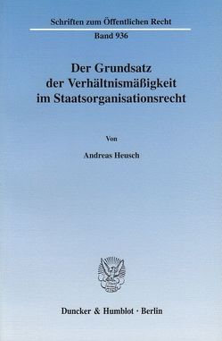 Der Grundsatz der Verhältnismäßigkeit im Staatsorganisationsrecht. von Heusch,  Andreas