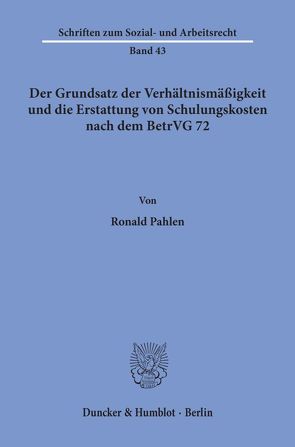 Der Grundsatz der Verhältnismäßigkeit und die Erstattung von Schulungskosten nach dem BetrVG 72. von Pahlen,  Ronald