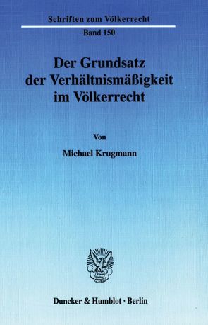 Der Grundsatz der Verhältnismäßigkeit im Völkerrecht. von Krugmann,  Michael