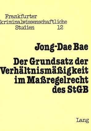 Der Grundsatz der Verhältnismässigkeit im Massregelrecht des StGB von Bae,  Jong-Dae