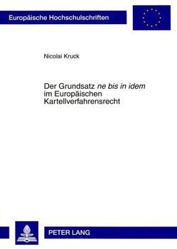 Der Grundsatz «ne bis in idem» im Europäischen Kartellverfahrensrecht von Kruck,  Nicolai