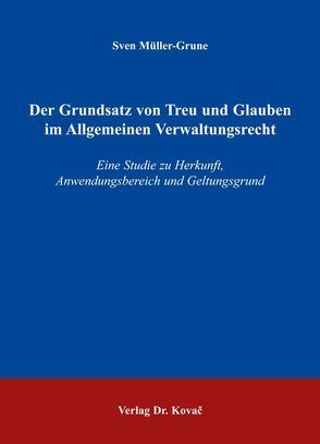 Der Grundsatz von Treu und Glauben im Allgemeinen Verwaltungsrecht von Müller-Grune,  Sven