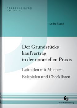 Der Grundstückskaufvertrag in der notariellen Praxis von Elsing,  André
