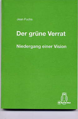 Der grüne Verrat. Niedergang einer Vision von Fuchs,  Jean