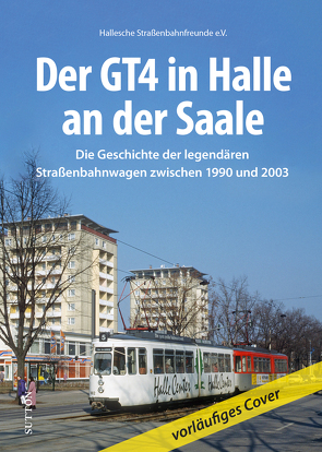 Der GT4 in Halle an der Saale von Hallesche Straßenbahnfreunde E.v.
