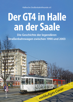 Der GT4 in Halle an der Saale von Hallesche Straßenbahnfreunde E.v.