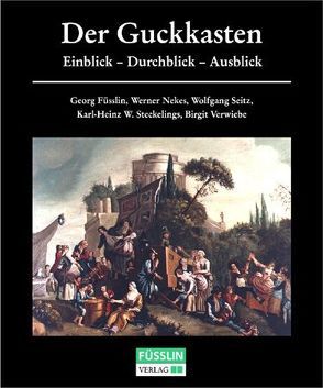 Der Guckkasten von Füsslin,  Georg, Nekes,  Werner, Seitz,  Wolfgang, Steckelings,  Karl H, Verwiebe,  Birgit