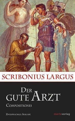 Der gute Arzt Compositiones von Brodersen,  Kai, Largus,  Scribonius