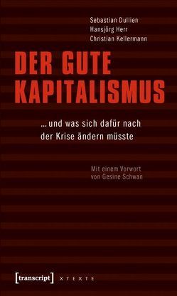 Der gute Kapitalismus von Dullien,  Sebastian, Herr,  Hansjörg, Kellermann,  Christian, Schwan,  Gesine
