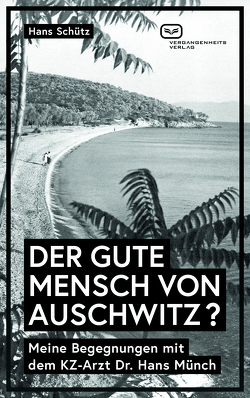 DER GUTE MENSCH VON AUSCHWITZ ? von Schütz,  Hans