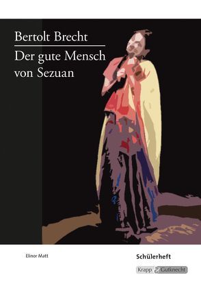 Der gute Mensch von Sezuan – Bertolt Brecht – Schülerarbeitsheft von Matt,  Elinor