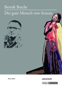 Der gute Mensch von Sezuan – Bertolt Brecht – Lehrerheft von Matt,  Elinor